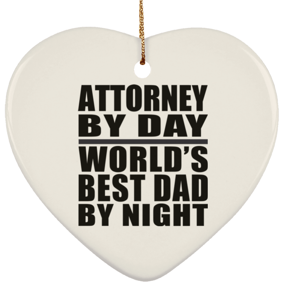 Attorney By Day World's Best Dad By Night - Heart Ornament