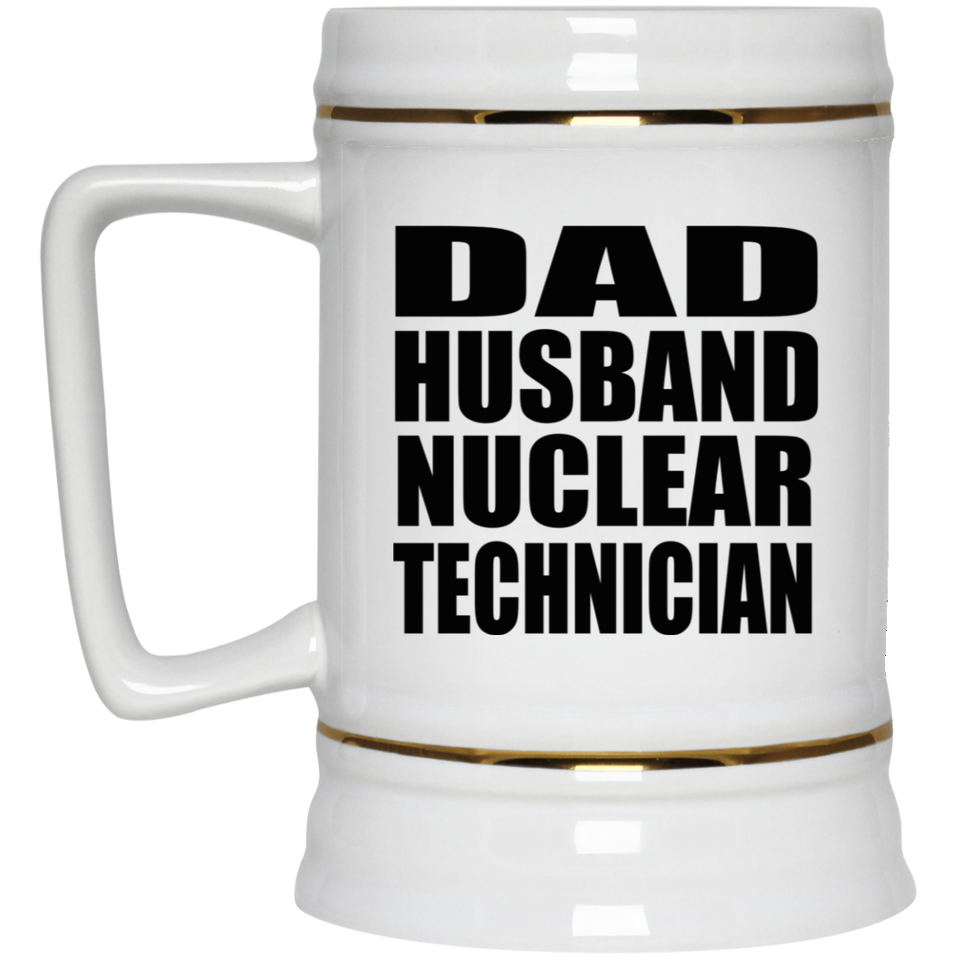 Dad Husband Nuclear Technician - Beer Stein