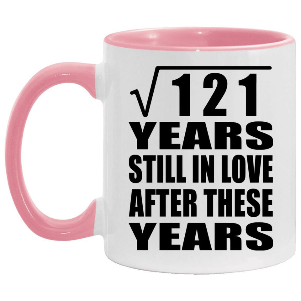 11th Anniversary Square Root of 121 Years Still In Love - 11oz Accent Mug Pink