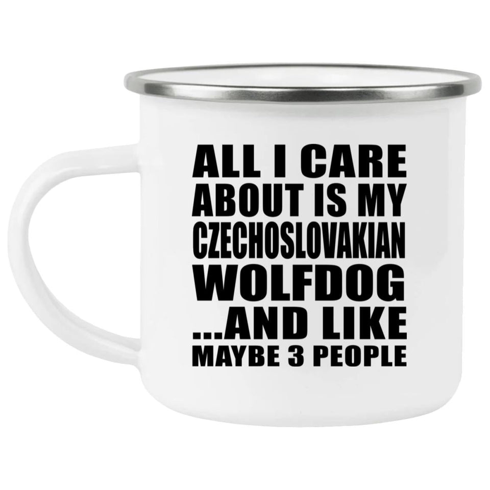 All I Care About Is My Czechoslovakian Wolfdog - 12oz Camping Mug