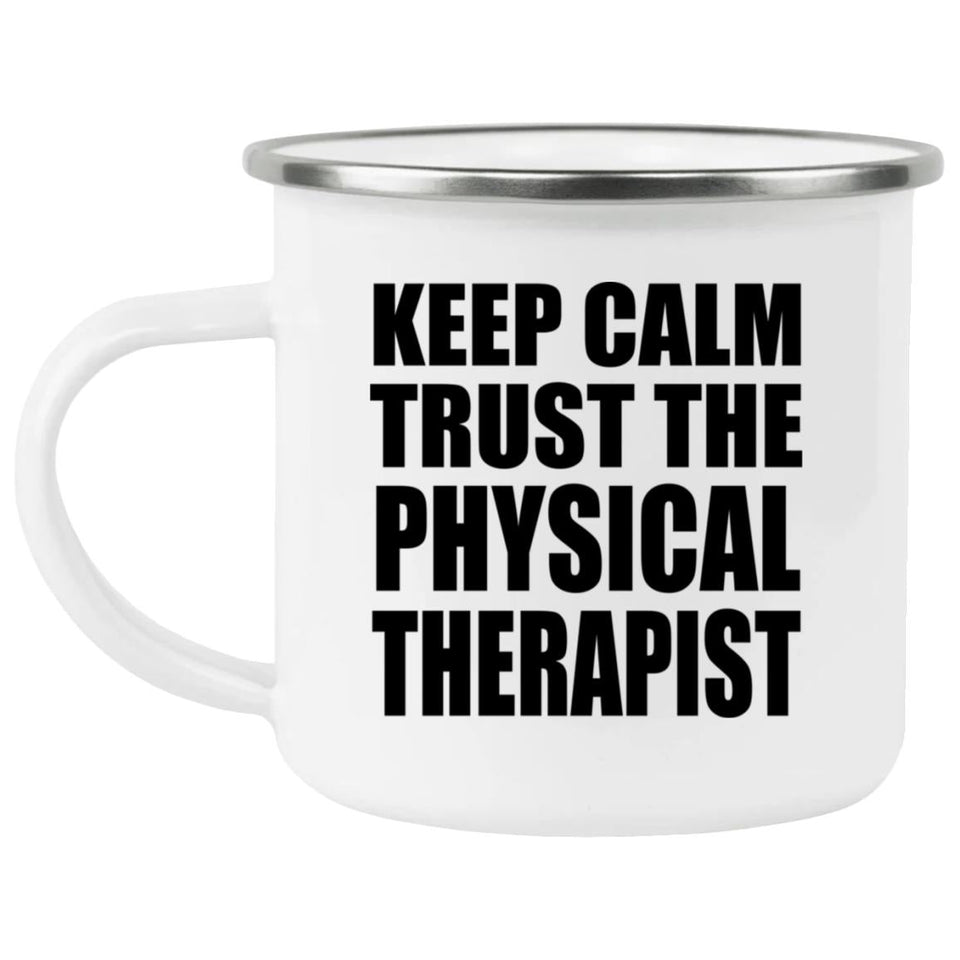 Keep Calm and Trust The Physical Therapist - 12oz Camping Mug