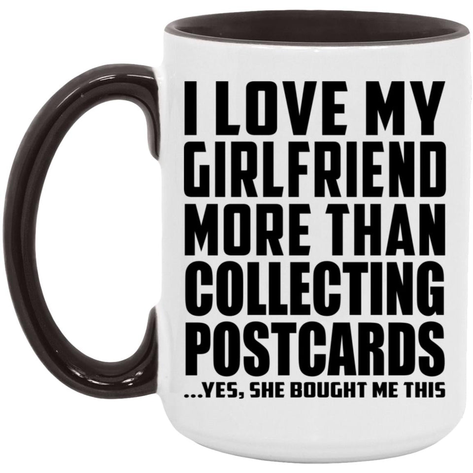 I Love My Girlfriend More Than Collecting Postcards - 15oz Accent Mug Black