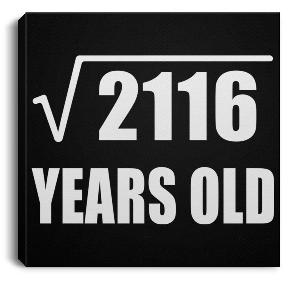 46th Birthday Square Root of 2116 Years Old - Canvas Square