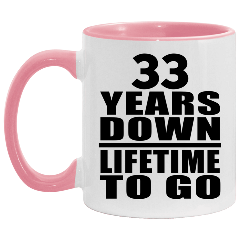 33rd Anniversary 33 Years Down Lifetime To Go - 11oz Accent Mug Pink