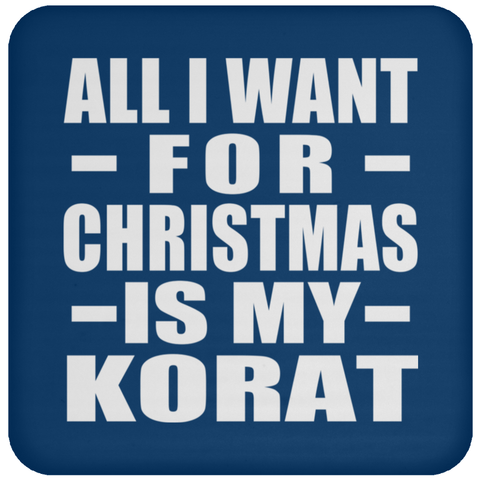 All I Want For Christmas Is My Korat - Coaster