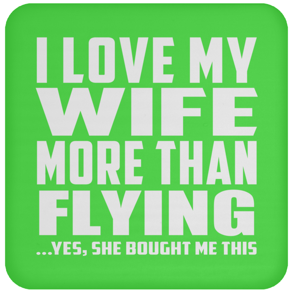 I Love My Wife More Than Flying - Drink Coaster