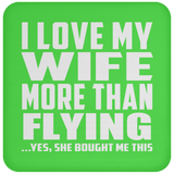 I Love My Wife More Than Flying - Drink Coaster