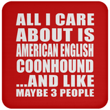 All I Care About Is American English Coonhound - Drink Coaster