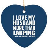 I Love My Husband More Than Larping - Heart Ornament