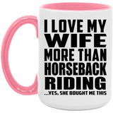 I Love My Wife More Than Horseback Riding - 15oz Accent Mug Pink