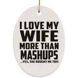 I Love My Wife More Than Mashups - Oval Ornament