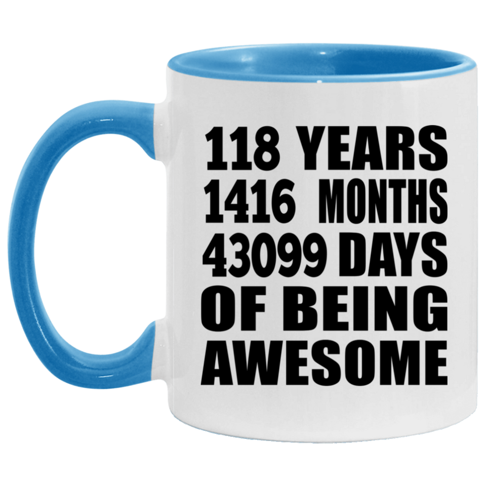 118th Birthday 118 Years 1416 Months 43099 Days Of Awesome - 11oz Accent Mug Blue