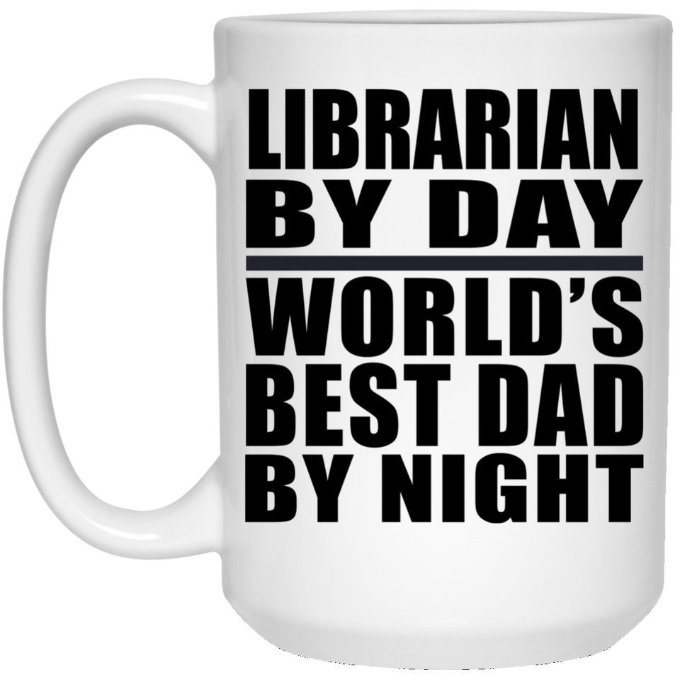 Librarian By Day World's Best Dad By Night - 15 Oz Coffee Mug