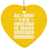 All I Want For Christmas Is More Horseback Riding - Heart Ornament