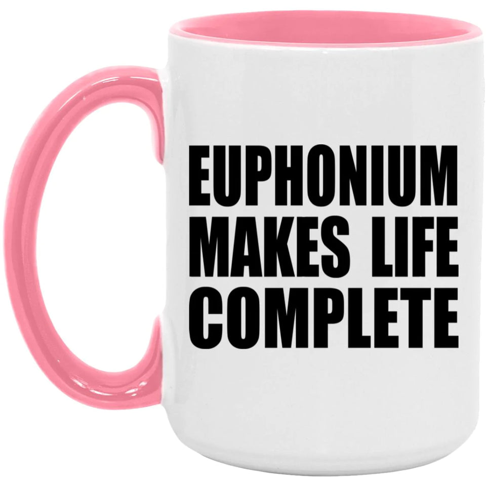 Euphonium Makes Life Complete - 15oz Accent Mug Pink