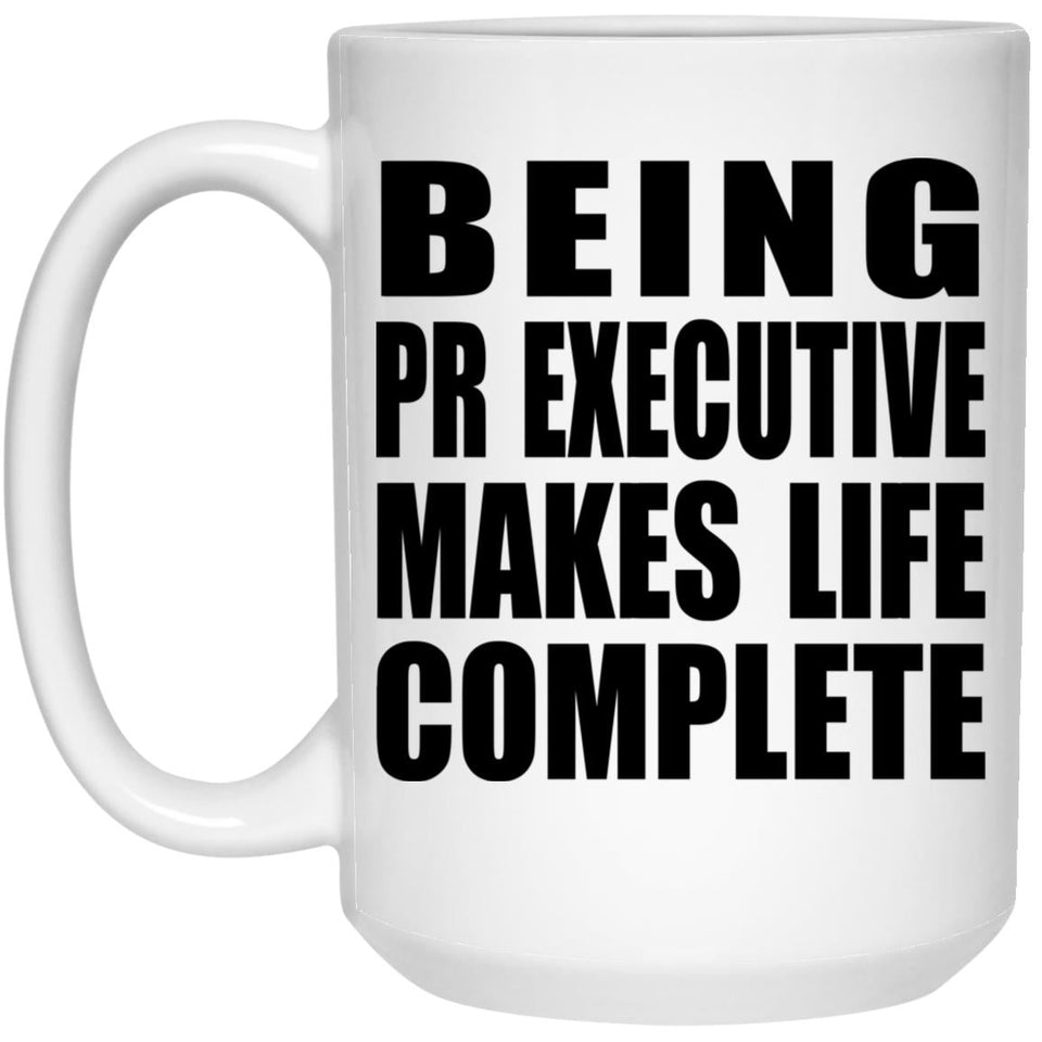 Being PR Executive Makes Life Complete - 15oz Coffee Mug