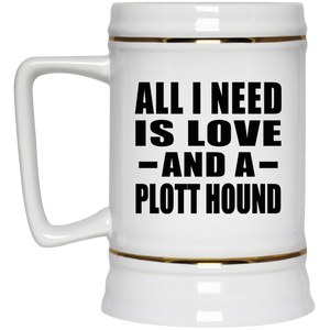 All I Need Is Love And A Plott Hound - Beer Stein