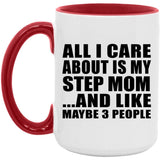 All I Care About Is My Step Mom - 15oz Accent Mug Red