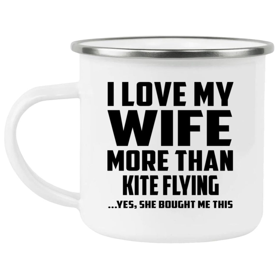 I Love My Wife More Than Kite Flying - 12oz Camping Mug