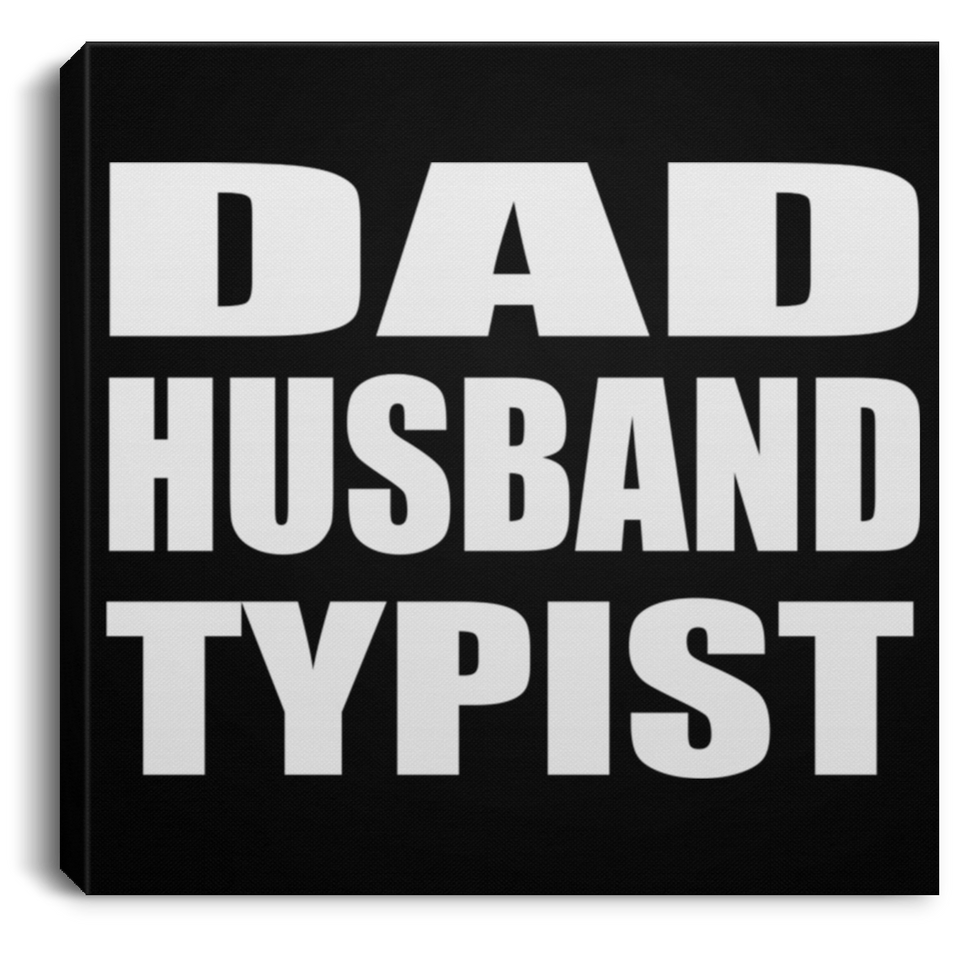Dad Husband Typist - Canvas Square