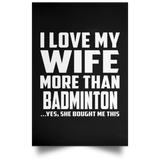 I Love My Wife More Than Badminton - Poster Portrait