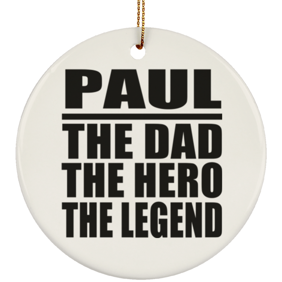 Paul The Dad The Hero The Legend - Circle Ornament