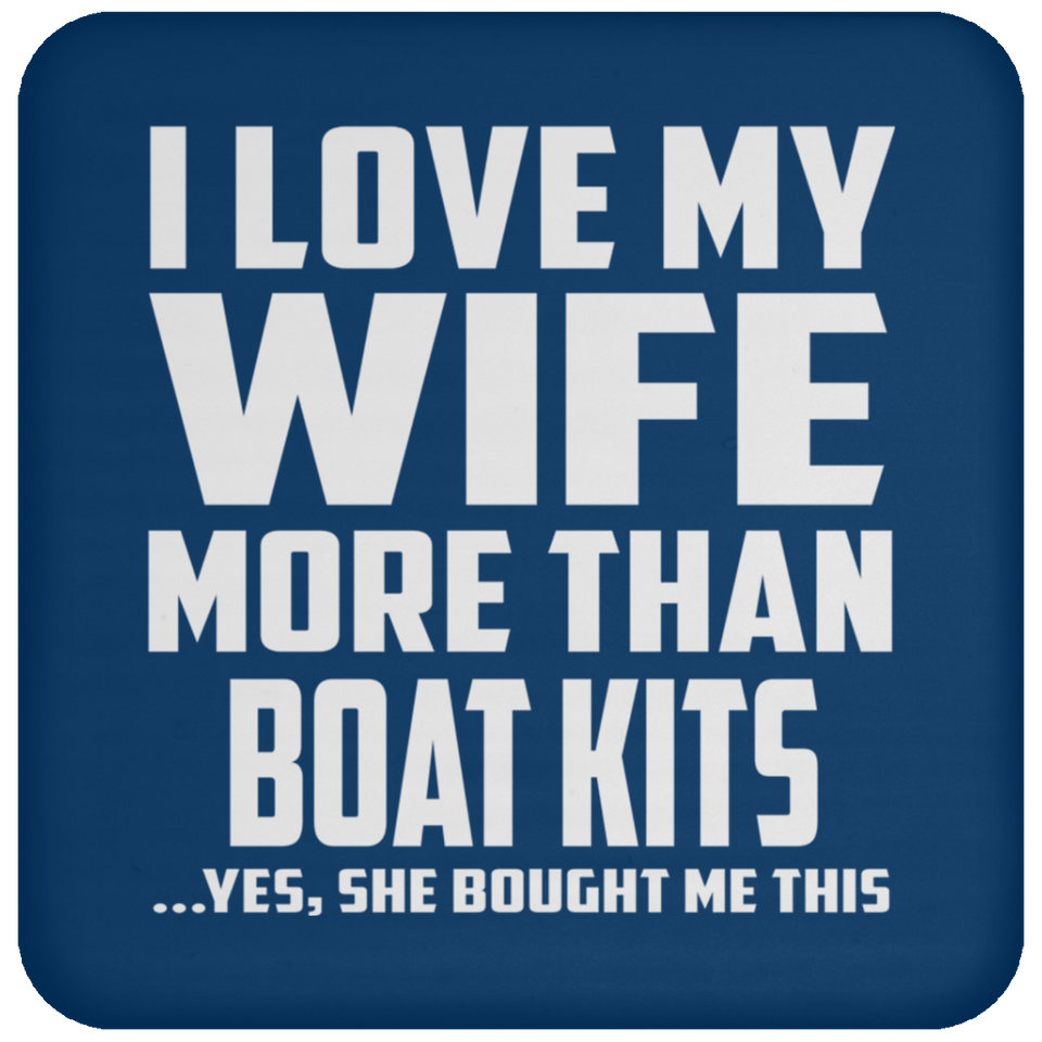 I Love My Wife More Than Boat Kits - Drink Coaster