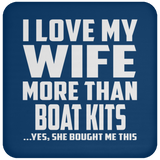 I Love My Wife More Than Boat Kits - Drink Coaster