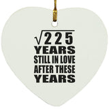 15th Anniversary Square Root of 225 Years Still In Love - Heart Ornament