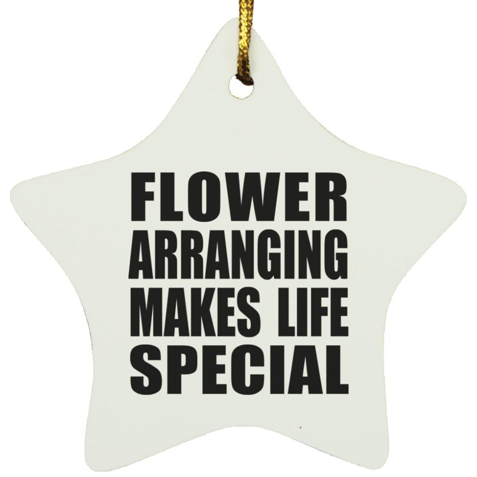 Flower Arranging Makes Life Special - Star Ornament