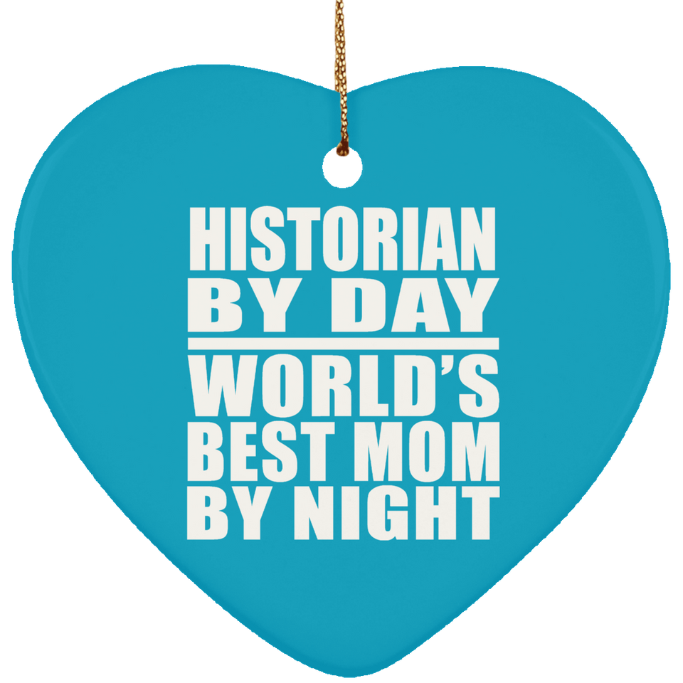 Historian By Day World's Best Mom By Night - Heart Ornament