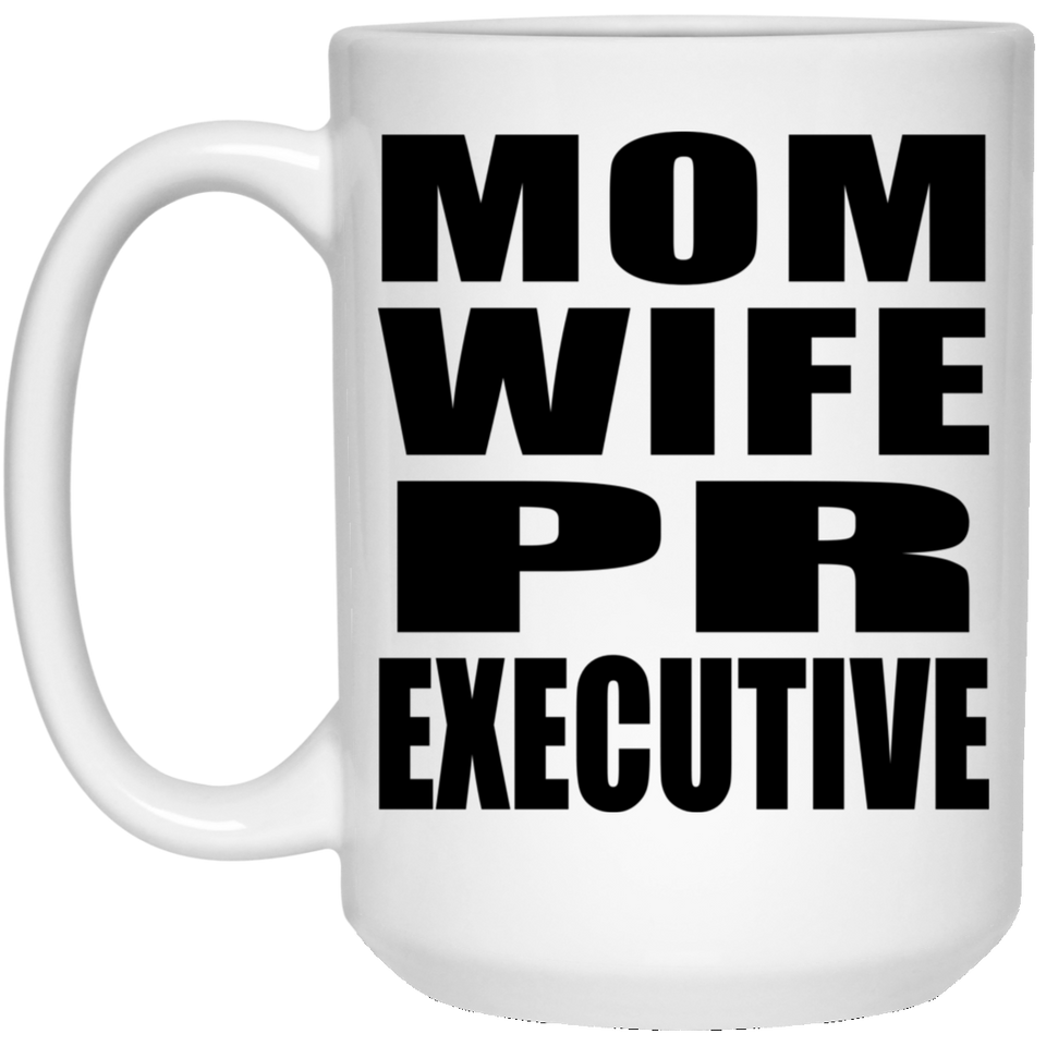 Mom Wife PR Executive - 15oz Coffee Mug