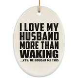 I Love My Husband More Than Waking - Oval Ornament