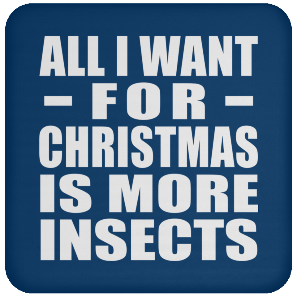 All I Want For Christmas Is More Insects - Coaster