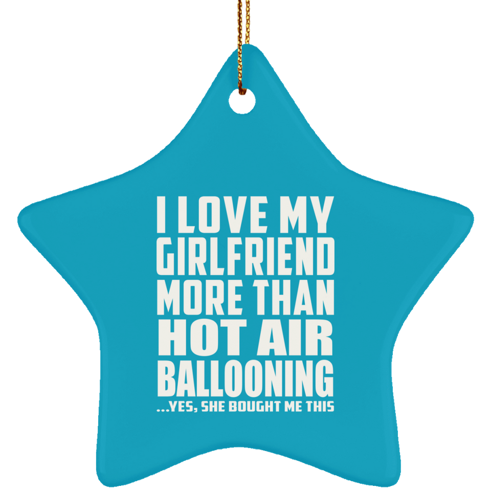 I Love My Girlfriend More Than Hot Air Ballooning - Star Ornament