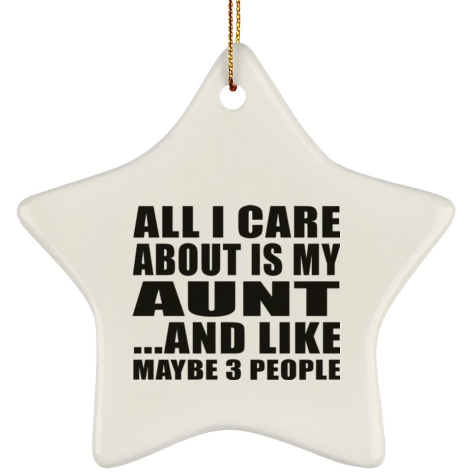 All I Care About Is My Aunt - Star Ornament