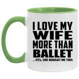 I Love My Wife More Than Ballet - 11oz Accent Mug Green