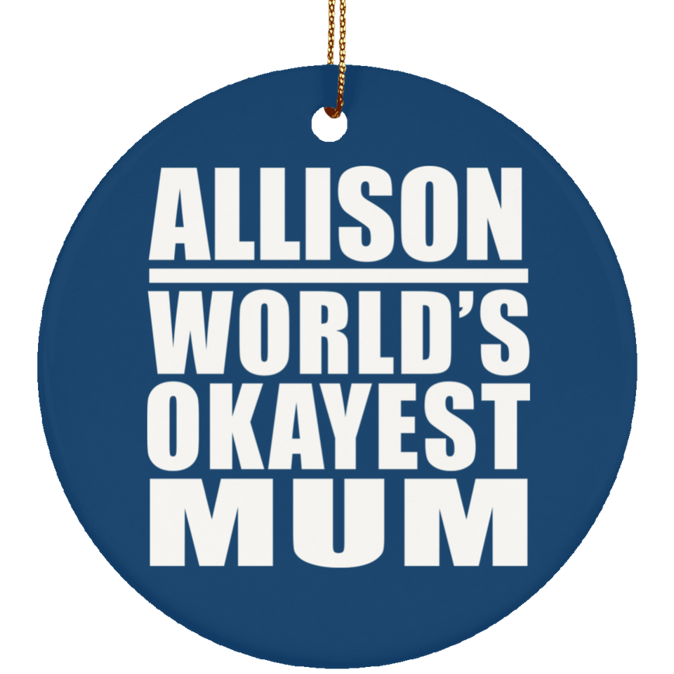 Allison World's Okayest Mum - Circle Ornament