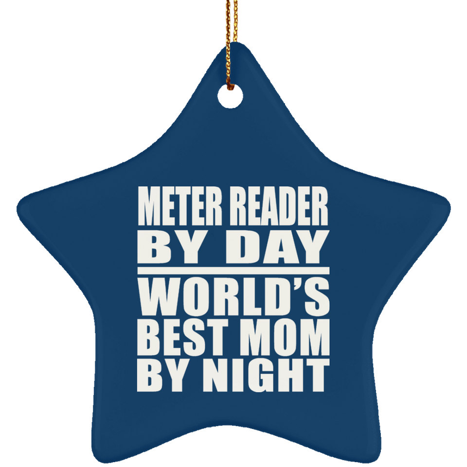 Meter Reader By Day World's Best Mom By Night - Star Ornament