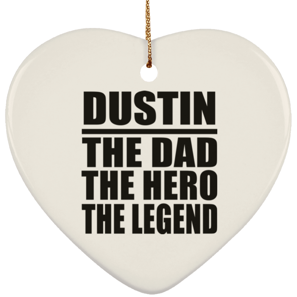 Dustin The Dad The Hero The Legend - Heart Ornament