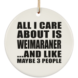 All I Care About Is Weimaraner - Circle Ornament