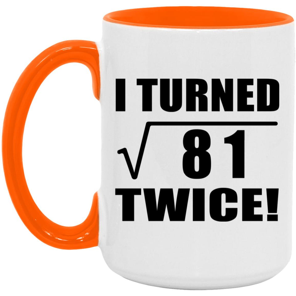 18th Birthday I Turned Square Root of 81 Twice - 15oz Accent Mug Orange