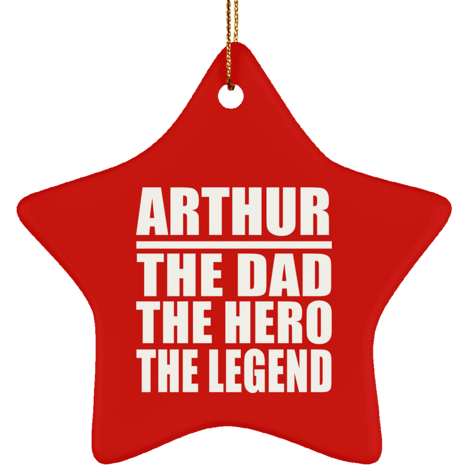 Arthur The Dad The Hero The Legend - Star Ornament