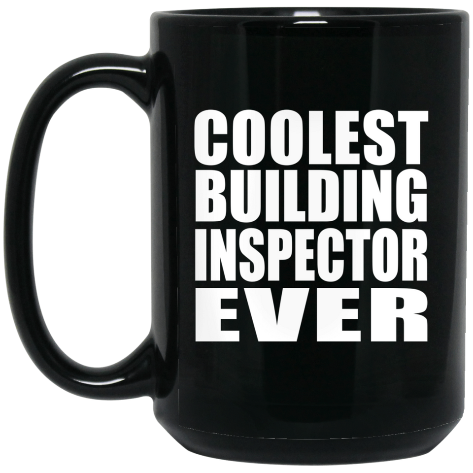 Coolest Building Inspector Ever - 15 Oz Coffee Mug Black