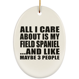 All I Care About Is My Field Spaniel - Oval Ornament