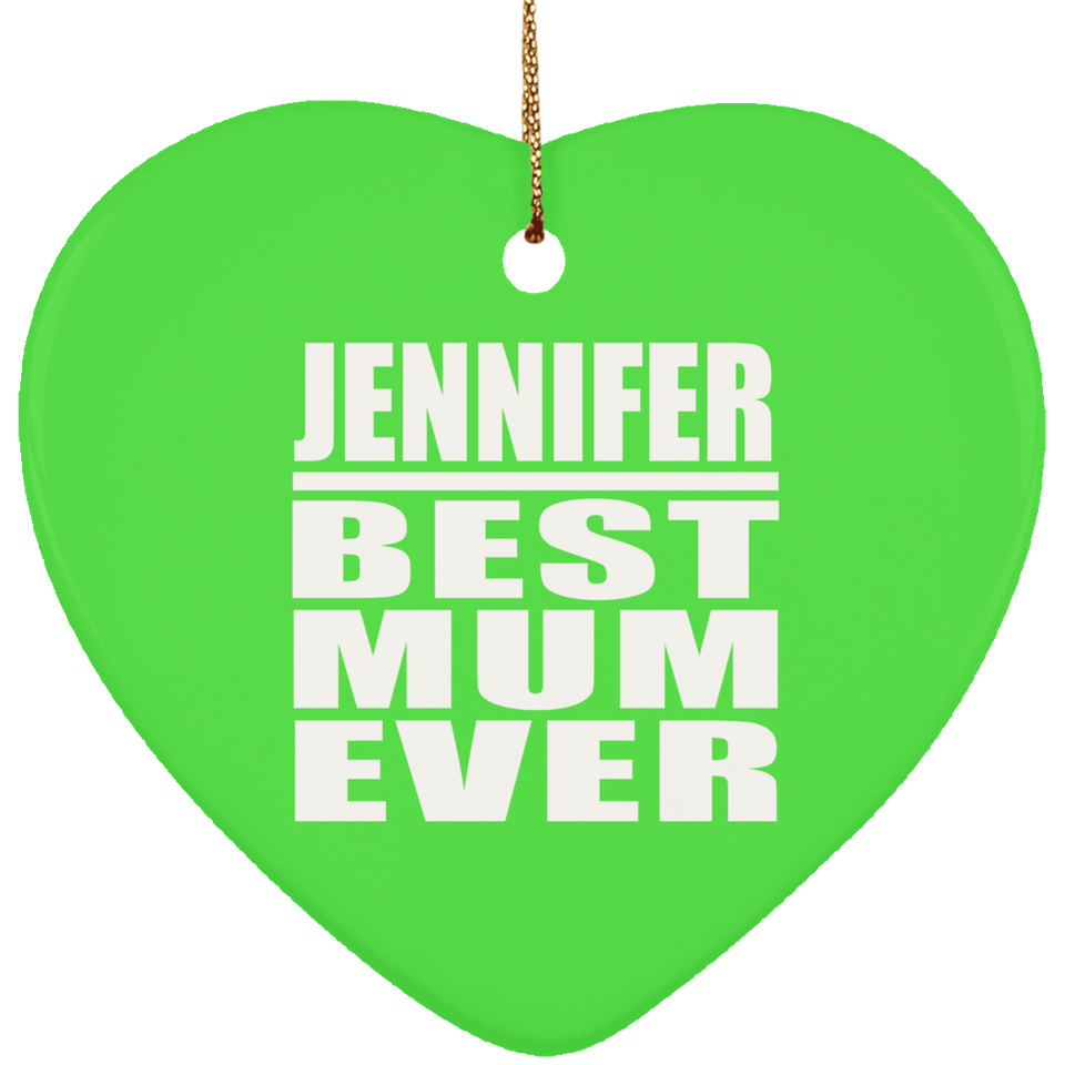 Jennifer Best Mum Ever - Heart Ornament