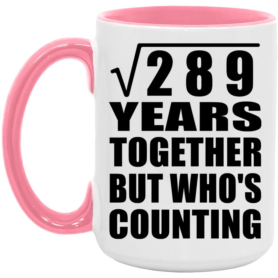 17th Anniversary Square Root of 289 Years Who's Counting - 15oz Accent Mug Pink