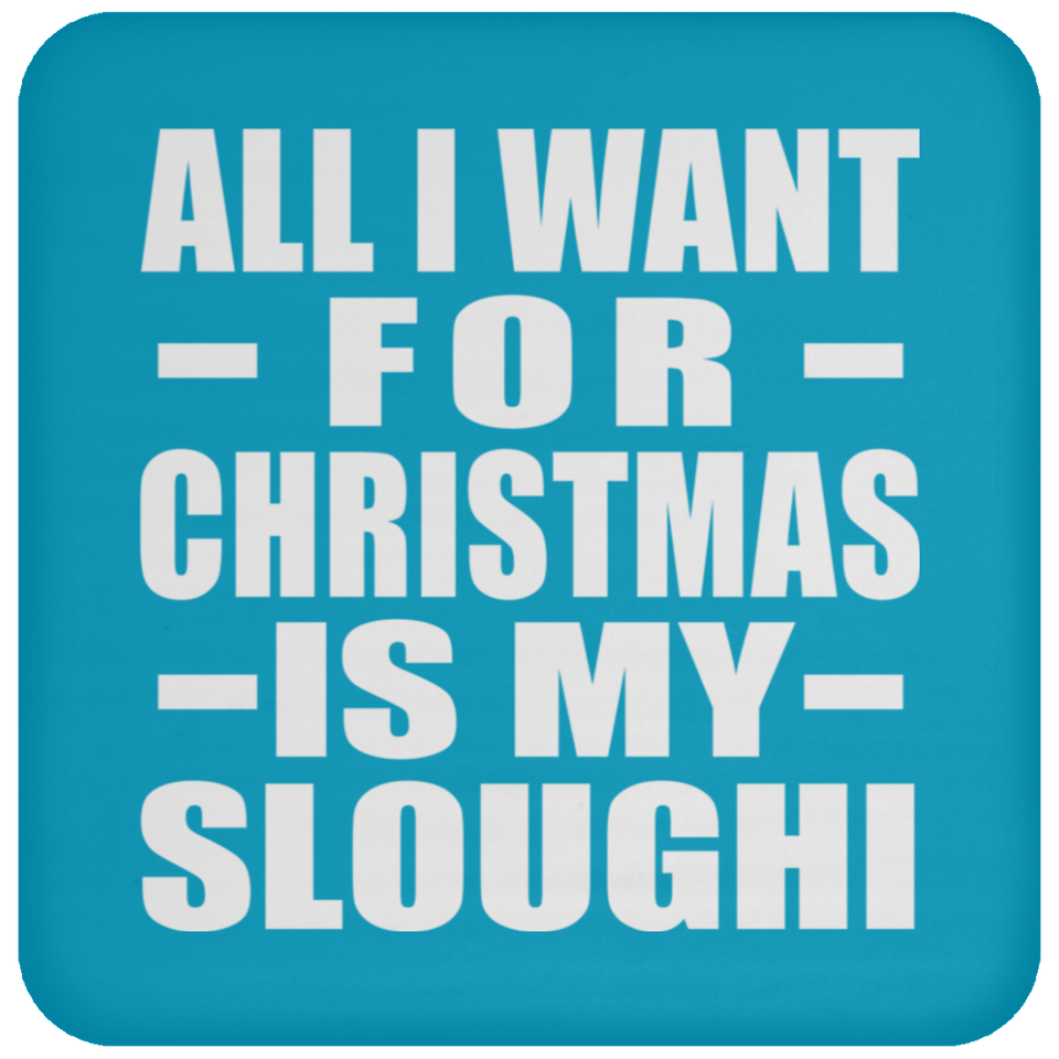 All I Want For Christmas Is My Sloughi - Coaster