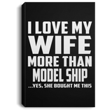 I Love My Wife More Than Model Ship - Canvas Portrait