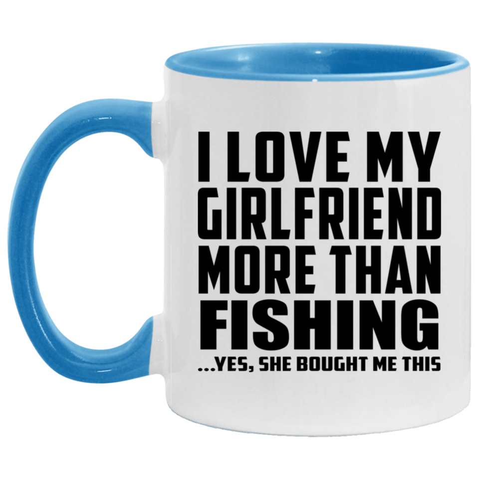I Love My Girlfriend More Than Fishing - 11oz Accent Mug Blue